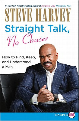Book cover of Straight Talk, No Chaser: How to Find, Keep, and Understand a Man by Harvey, Steve