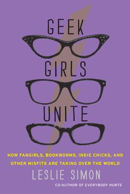 Book cover of Geek Girls Unite by Simon, Leslie