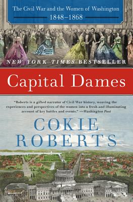 Book cover of Capital Dames: The Civil War and the Women of Washington, 1848-1868 by Roberts, Cokie