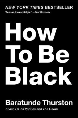 Book cover of How to Be Black by Thurston, Baratunde