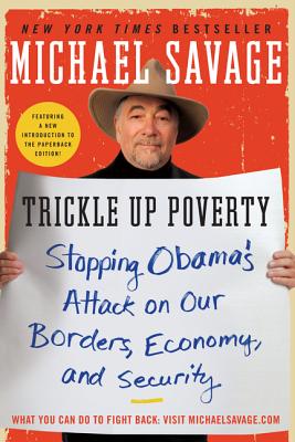 Book cover of Trickle Up Poverty: Stopping Obama's Attack on Our Borders, Economy, and Security by Savage, Michael