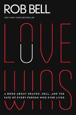 Book cover of Love Wins: A Book about Heaven, Hell, and the Fate of Every Person Who Ever Lived by Bell, Rob