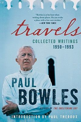 Book cover of Travels: Collected Writings, 1950-1993 by Bowles, Paul