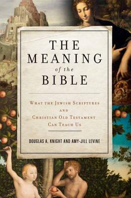 Book cover of The Meaning of the Bible: What the Jewish Scriptures and Christian Old Testament Can Teach Us by Knight, Douglas a.