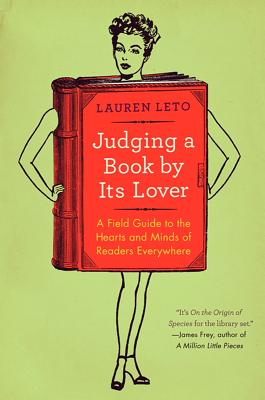 Book cover of Judging a Book by Its Lover: A Field Guide to the Hearts and Minds of Readers Everywhere by Leto, Lauren
