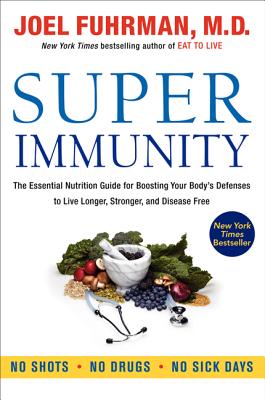 Book cover of Super Immunity: The Essential Nutrition Guide for Boosting Your Body's Defenses to Live Longer, Stronger, and Disease Free by Fuhrman, Joel