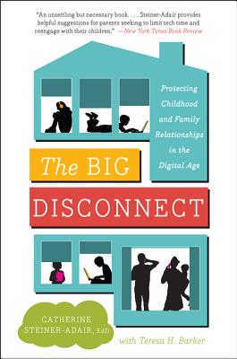 Book cover of The Big Disconnect: Protecting Childhood and Family Relationships in the Digital Age by Steiner-Adair, Catherine