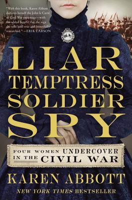 Liar, Temptress, Soldier, Spy: Four Women Undercover in the Civil War by Karen Abbott book cover