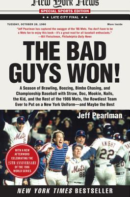 Book cover of The Bad Guys Won: A Season of Brawling, Boozing, Bimbo Chasing, and Championship Baseball with Straw, Doc, Mookie, Nails, the Kid, and the Rest of the by Pearlman, Jeff