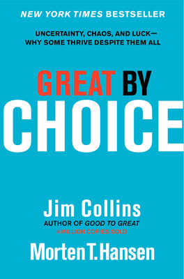 Great by Choice: Uncertainty, Chaos, and Luck--Why Some Thrive Despite Them All by Jim Collins book cover