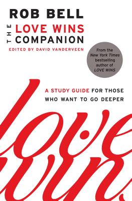 Book cover of The Love Wins Companion: A Study Guide for Those Who Want to Go Deeper by Bell, Rob