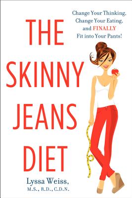 Book cover of The Skinny Jeans Diet: Change Your Thinking, Change Your Eating, and Finally Fit Into Your Pants! by Weiss, Lyssa