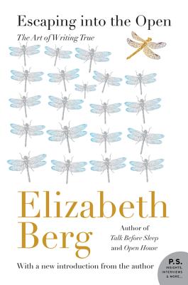 Book cover of Escaping Into the Open: The Art of Writing True by Berg, Elizabeth