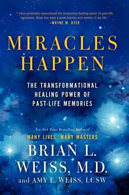 Book cover of Miracles Happen: The Transformational Healing Power of Past-Life Memories by Weiss, Brian L.