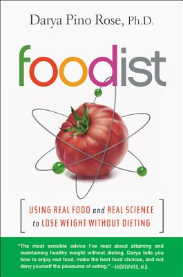 Book cover of Foodist: Using Real Food and Real Science to Lose Weight Without Dieting by Rose, Darya Pino