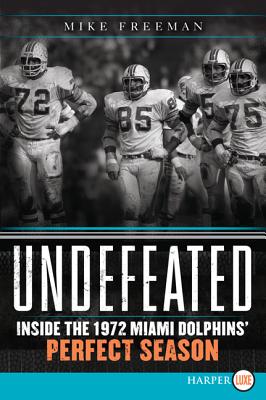 Book cover of Undefeated: Inside the 1972 Miami Dolphins' Perfect Season by Freeman, Mike