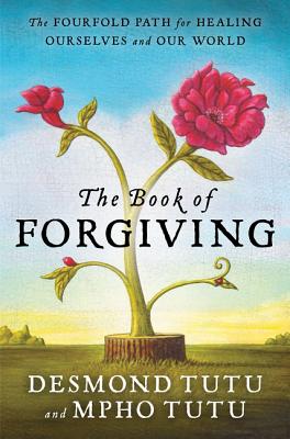 Book cover of The Book of Forgiving: The Fourfold Path for Healing Ourselves and Our World by Tutu, Desmond