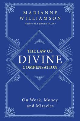 Book cover of The Law of Divine Compensation: On Work, Money, and Miracles by Williamson, Marianne