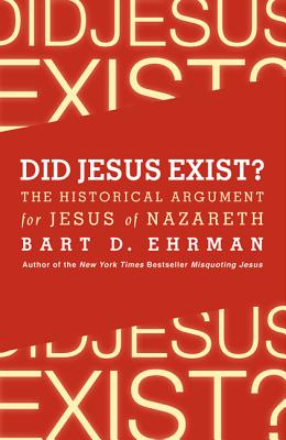 Did Jesus Exist?: The Historical Argument for Jesus of Nazareth by Bart D. Ehrman book cover