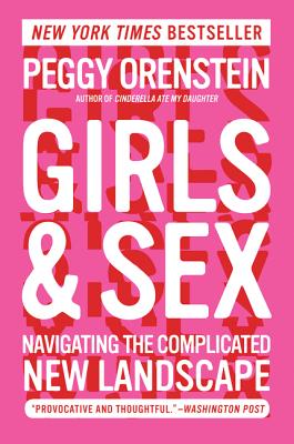Book cover of Girls & Sex: Navigating the Complicated New Landscape by Orenstein, Peggy