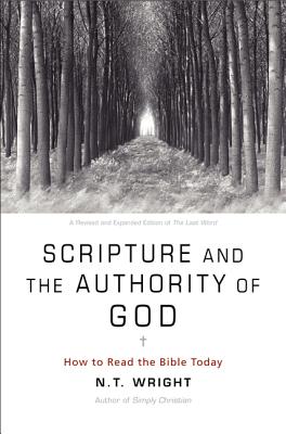 Book cover of Scripture and the Authority of God: How to Read the Bible Today by Wright, N. T.