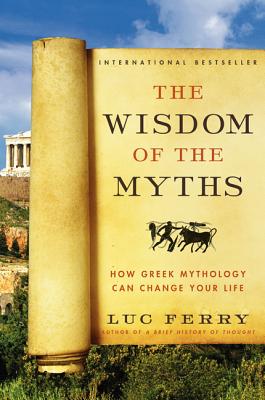 Book cover of The Wisdom of the Myths by Ferry, Luc