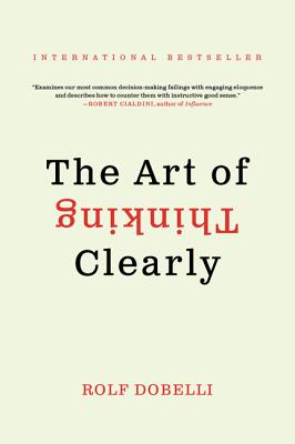Book cover of The Art of Thinking Clearly by Dobelli, Rolf