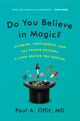 Book cover of Do You Believe in Magic?: Vitamins, Supplements, and All Things Natural: A Look Behind the Curtain by Offit, Paul A.