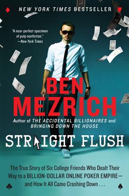 Book cover of Straight Flush: The True Story of Six College Friends Who Dealt Their Way to a Billion-Dollar Online Poker Empire--And How It All Came Crashing Down . by Mezrich, Ben