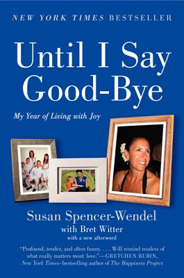 Book cover of Until I Say Good-Bye: My Year of Living with Joy by Spencer-Wendel, Susan