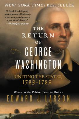 Book cover of The Return of George Washington: Uniting the States, 1783-1789 by Larson, Edward J.
