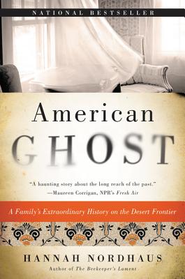 Book cover of American Ghost: A Family's Extraordinary History on the Desert Frontier by Nordhaus, Hannah