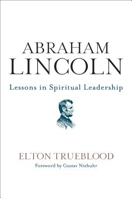 Book cover of Abraham Lincoln: Lessons in Spiritual Leadership by Trueblood, Elton