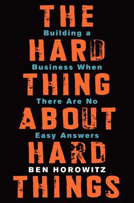 Book cover of The Hard Thing about Hard Things: Building a Business When There Are No Easy Answers by Horowitz, Ben