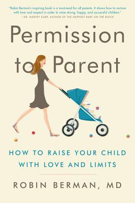 Book cover of Permission to Parent by Berman MD, Robin