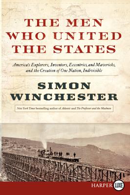 Book cover of The Men Who United the States by Winchester, Simon