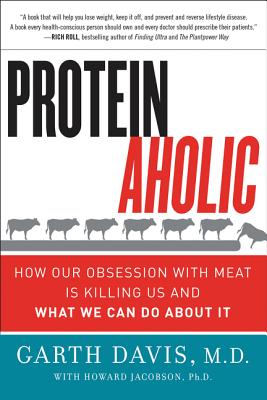 Book cover of Proteinaholic: How Our Obsession with Meat Is Killing Us and What We Can Do about It by Davis, Garth