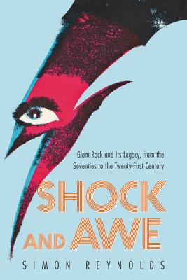 Shock and Awe: Glam Rock and Its Legacy, from the Seventies to the Twenty-First Century by Simon Reynolds book cover