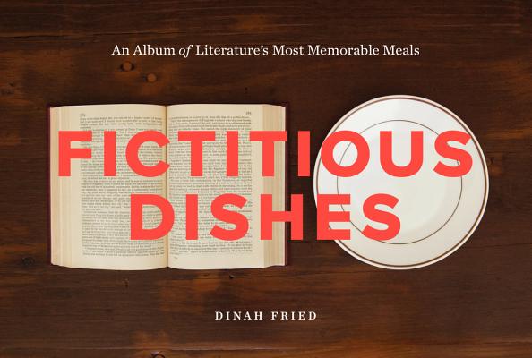 Book cover of Fictitious Dishes: An Album of Literature's Most Memorable Meals by Fried, Dinah