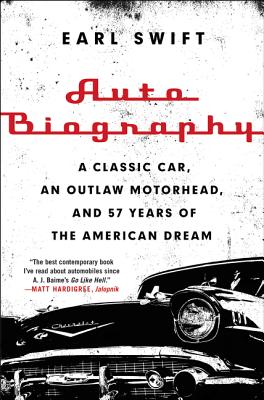 Book cover of Auto Biography: A Classic Car, an Outlaw Motorhead, and 57 Years of the American Dream by Swift, Earl