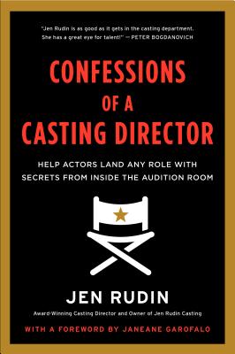 Book cover of Confessions of a Casting Director: Help Actors Land Any Role with Secrets from Inside the Audition Room by Rudin, Jen