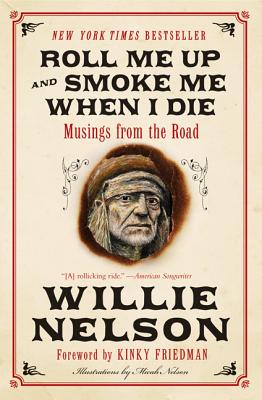 Book cover of Roll Me Up and Smoke Me When I Die: Musings from the Road by Nelson, Willie