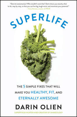 Book cover of Superlife: The 5 Simple Fixes That Will Make You Healthy, Fit, and Eternally Awesome by Olien, Darin