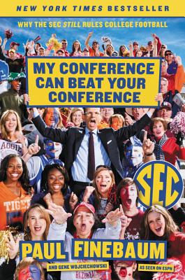 Book cover of My Conference Can Beat Your Conference: Why the SEC Still Rules College Football by Finebaum, Paul