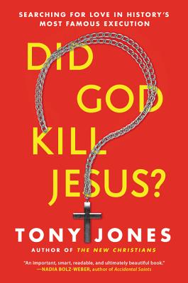 Book cover of Did God Kill Jesus?: Searching for Love in History's Most Famous Execution by Jones, Tony