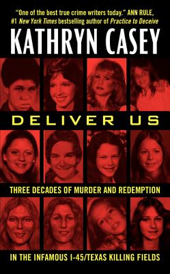 Book cover of Deliver Us: Three Decades of Murder and Redemption in the Infamous I-45/Texas Killing Fields by Casey, Kathryn