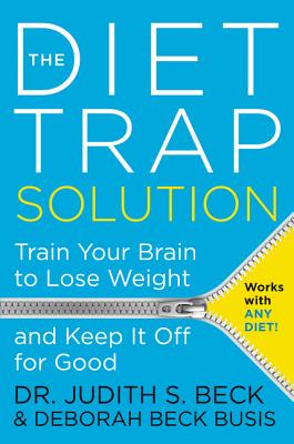 Book cover of The Diet Trap Solution: Train Your Brain to Lose Weight and Keep It Off for Good by Beck, Judith S.