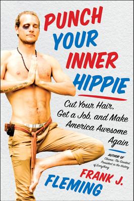 Book cover of Punch Your Inner Hippie: Cut Your Hair, Get a Job, and Make America Awesome Again by Fleming, Frank J.