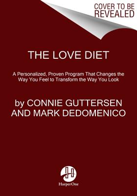 Book cover of The Love Diet: A Personalized, Proven Program That Changes the Way You Feel to Transform the Way You Look by Guttersen, Connie
