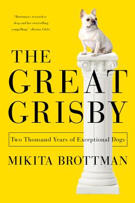 Book cover of The Great Grisby: Two Thousand Years of Exceptional Dogs by Brottman, Mikita